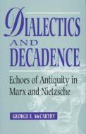 Dialectics And Decadence di George E. McCarthy edito da Rowman & Littlefield