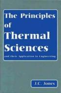 The Principles of Thermal Sciences and Their Application to Engineering di John Clifford Jones, J. C. Jones edito da Whittles