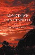 Love If We Can Stand It di Bruce F. Kawin edito da Thames River Press