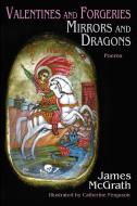Valentines and Forgeries, Mirrors and Dragons di James Mcgrath edito da Sunstone Press
