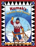 Kumak's Friends and Family: A Coloring and Activity Book di Michael Bania edito da Alaska Northwest Books