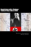 Negotiations with a Madman: Trying to Stop a War in 1939 di Secretary of State For Foreign Affairs edito da Dale Street Book Company