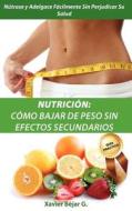 Nutricion - Como Bajar de Peso Sin Efectos Secundarios di Xavier Bejar G. edito da Dreams Magnet, LLC