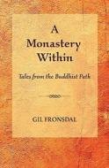 A Monastery Within: Tales from the Buddhist Path di Gil Fronsdal edito da Tranquil Books