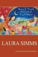 Stories to Nourish the Hearts of Our Children di Laura Simms edito da Laura SIMMs Storyteller