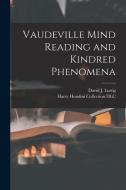 Vaudeville Mind Reading and Kindred Phenomena edito da LIGHTNING SOURCE INC