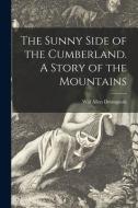 The Sunny Side of the Cumberland. A Story of the Mountains di Will Allen Dromgoole edito da LIGHTNING SOURCE INC