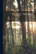 Public Works; 47 di Anonymous edito da LIGHTNING SOURCE INC