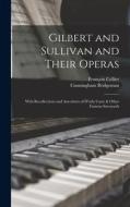 Gilbert and Sullivan and Their Operas: With Recollections and Anecdotes of D'oyly Carte & Other Famous Savoyards di François Cellier, Cunningham Bridgeman edito da LEGARE STREET PR