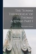 The Summa Theologica of St. Thomas Aquinas Part 1 di Aquinas Thomas edito da LEGARE STREET PR