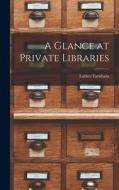 A Glance at Private Libraries di Luther Farnham edito da LEGARE STREET PR