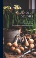 Gladiolus Studies di Alvin Casey Beal edito da LEGARE STREET PR