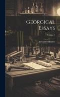 Georgical Essays; Volume 1 di Alexander Hunter edito da LEGARE STREET PR