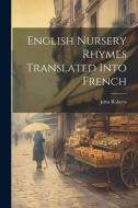 English Nursery Rhymes Translated Into French di John Roberts edito da LEGARE STREET PR