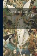 Winter Evening Tales: Collected Among The Cottagers In The South Of Scotland; Volume 1 di James Hogg edito da LEGARE STREET PR