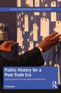Public History For A Post-Truth Era di Liz Sevcenko edito da Taylor & Francis Ltd