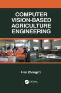 Computer Vision-Based Agriculture Engineering di Han Zhongzhi edito da Taylor & Francis Ltd