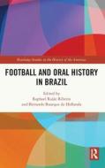 Football And Oral History In Brazil edito da Taylor & Francis Ltd