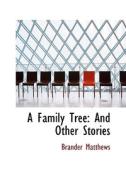 A Family Tree di Brander Matthews edito da Bibliolife