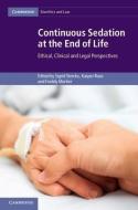 Continuous Sedation at the End of Life di Sigrid Sterckx edito da Cambridge University Press