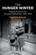 The Hunger Winter di Ingrid de Zwarte edito da Cambridge University Press