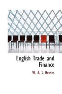 English Trade And Finance di W A S Hewins edito da Bibliolife
