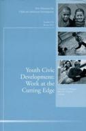 Youth Civic Development: Work at the Cutting Edge di Constance A. Flanagan edito da Jossey Bass