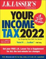 J.K. Lasser's Your Income Tax 2022 di J.K. Lasser Institute edito da John Wiley & Sons Inc