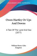 Owen Hartley or Ups and Downs: A Tale of the Land and Sea (1877) di William Henry Giles Kingston edito da Kessinger Publishing