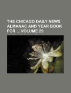 The Chicago Daily News Almanac and Year Book for Volume 29 di Books Group edito da Rarebooksclub.com