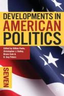 Developments In American Politics 7 di Gillian Peele, Christopher J. Bailey, Bruce E. Cain edito da Palgrave Macmillan
