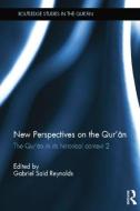 New Perspectives on the Qur'an: The Qur'an in Its Historical Context 2 di Gabriel Said Reynolds edito da ROUTLEDGE
