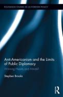 Anti-Americanism and the Limits of Public Diplomacy di Stephen (University of Windsor Brooks edito da Taylor & Francis Ltd