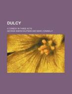 Dulcy; A Comedy In Three Acts di George Simon Kaufman edito da General Books Llc