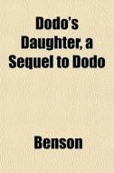 Dodo's Daughter, A Sequel To Dodo di Benson edito da General Books