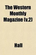 The Western Monthly Magazine V.2 di James Ed. Hall edito da General Books