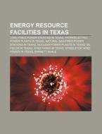 Energy Resource Facilities In Texas: Wind Power In Texas, Texas City Refinery, South Texas Nuclear Generating Station di Source Wikipedia edito da Books Llc