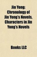 Jin Yong: Chronology Of Jin Yong's Novel di Books Llc edito da Books LLC, Wiki Series