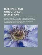 Buildings And Structures In Rajasthan: Airports In Rajasthan, Buildings And Structures In Jaipur, Canals In Rajasthan di Source Wikipedia edito da Books Llc, Wiki Series