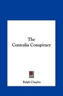The Centralia Conspiracy di Ralph Chaplin edito da Kessinger Publishing