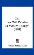 The Free Will Problem in Modern Thought (1903) di William Hallock Johnson edito da Kessinger Publishing