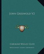 John Greswold V2 di Caroline Wigley Clive edito da Kessinger Publishing