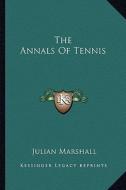 The Annals of Tennis di Julian Marshall edito da Kessinger Publishing