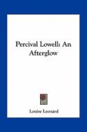 Percival Lowell: An Afterglow di Louise Leonard edito da Kessinger Publishing