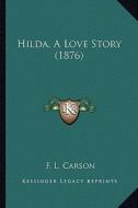 Hilda, a Love Story (1876) di F. L. Carson edito da Kessinger Publishing