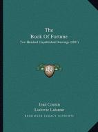 The Book of Fortune: Two Hundred Unpublished Drawings (1883) di Jean Cousin edito da Kessinger Publishing