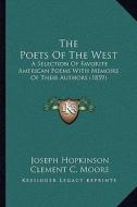 The Poets of the West: A Selection of Favorite American Poems with Memoirs of Their Authors (1859) di Joseph Hopkinson, Clement Clarke Moore, Washington Allston edito da Kessinger Publishing
