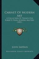 Cabinet of Modern Art: A Collection of Twenty-Five Subjects from Modern Masters (1851) di John Sartain edito da Kessinger Publishing