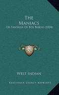 The Maniacs: Or Fantasia of Bos Bibens (1824) di West Indian edito da Kessinger Publishing