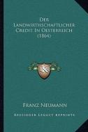 Der Landwirthschaftlicher Credit in Oesterreich (1864) di Franz Neumann edito da Kessinger Publishing